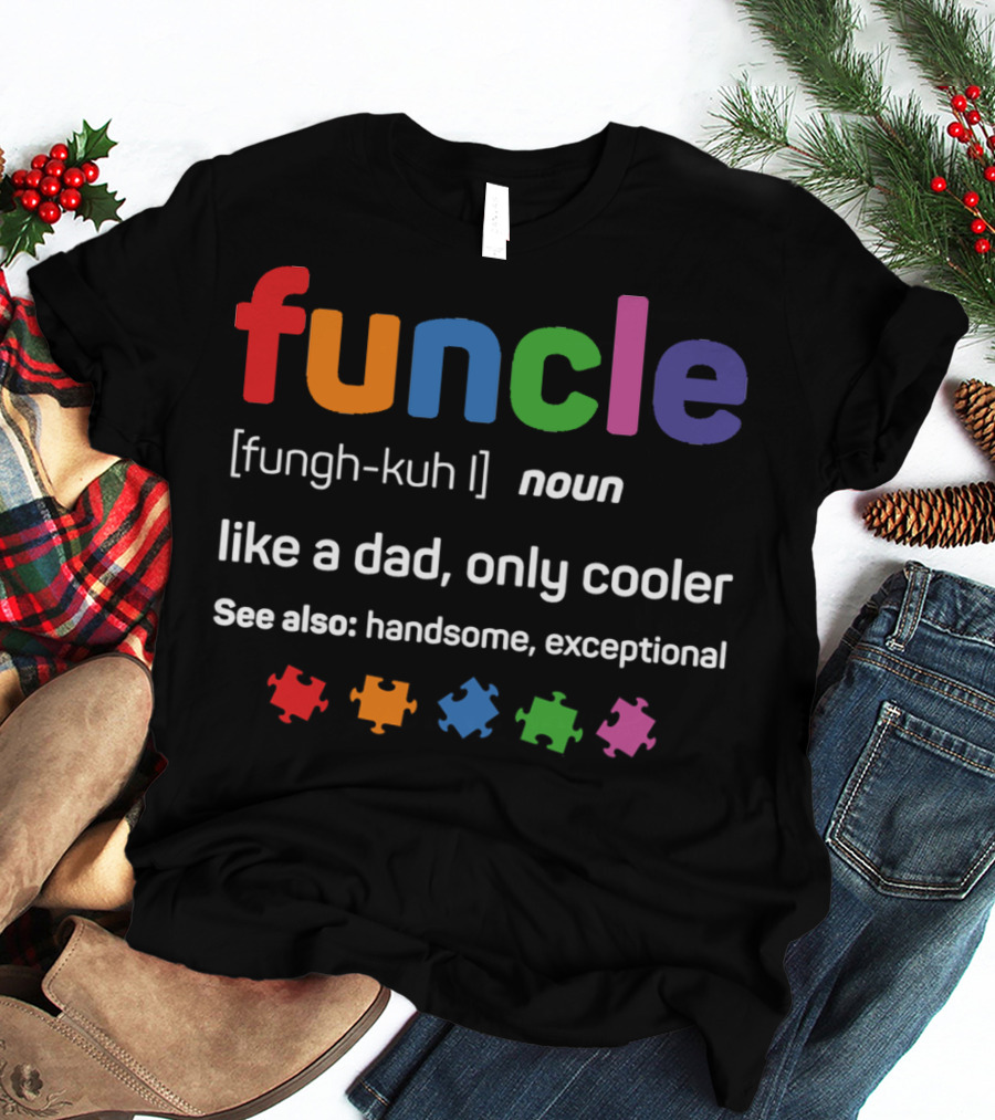 Funcle [fungh-kuh] Noun Like A Dad Only Cooler See Also Handsome Exceptional T-Shirt