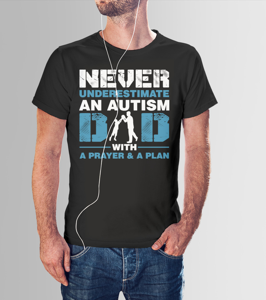 Never Underestimate An Autism Dad With A Prayer And A Plan T-Shirt