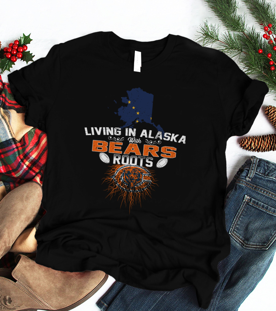Living In Alaska With Bears Roots Chicago Football Heritage T-Shirt