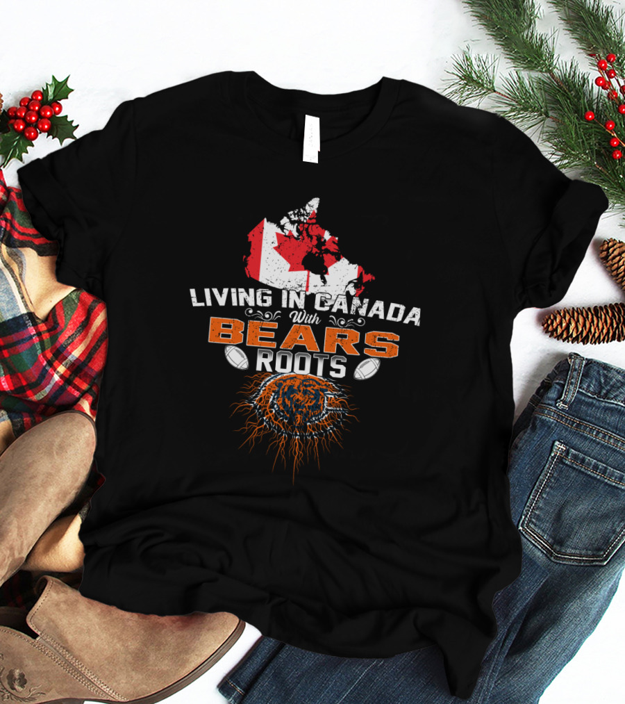 Living In Canada With Bears Roots Football And Maple Leaf Map T-Shirt