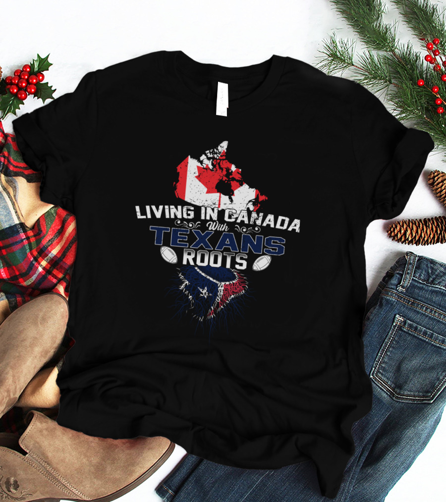 Living In Canada With Texans Roots Football Maple Leaf Flag T-Shirt