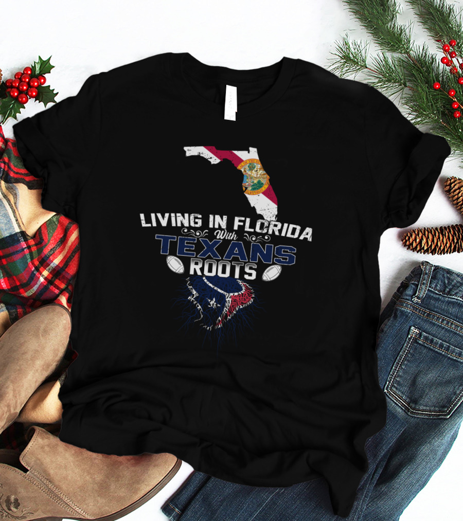 Living In Florida With Texans Roots Football T-Shirt