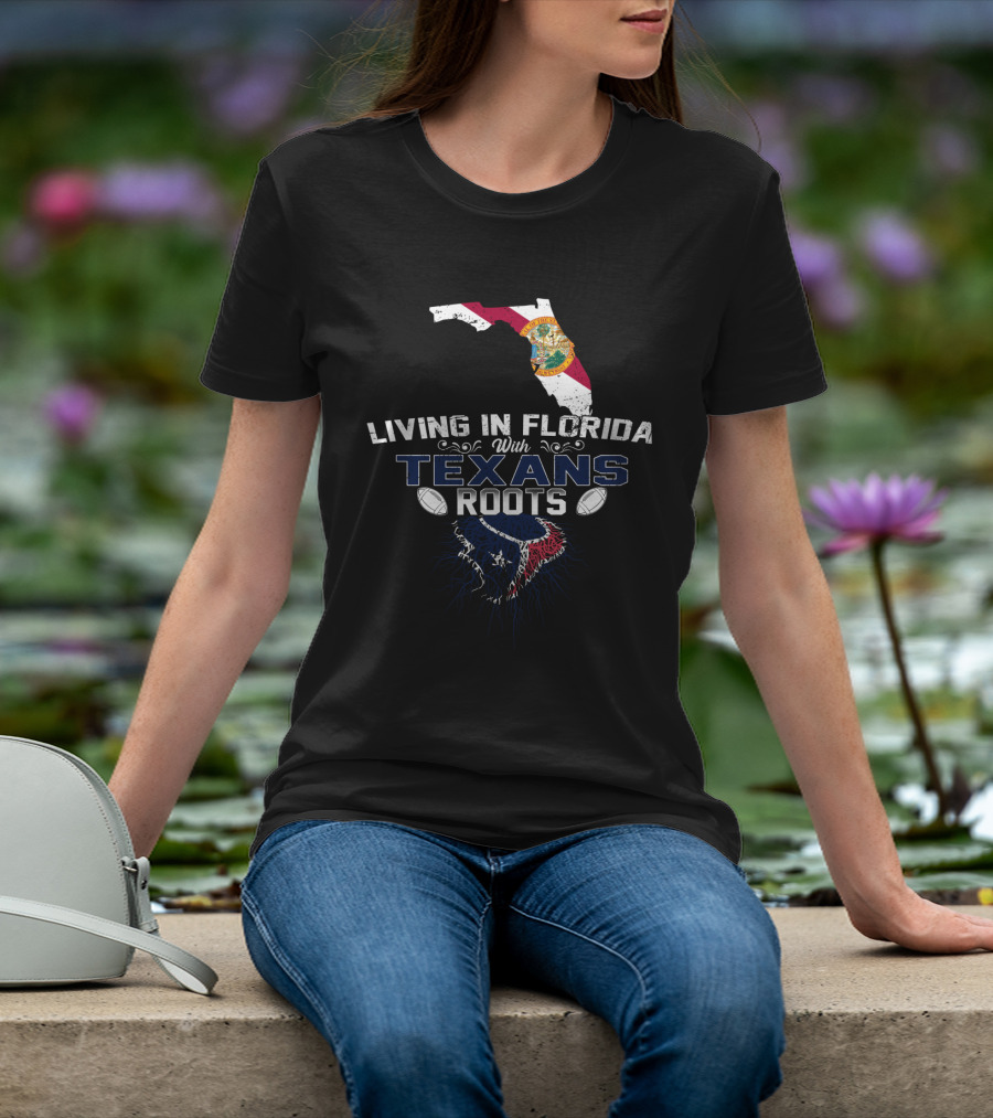Living In Florida With Texans Roots Football T-Shirt