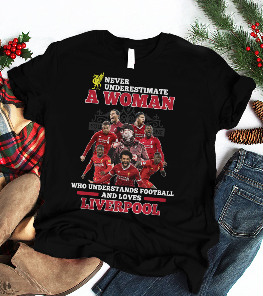 Never Underestimate A Woman Who Understands Football And Loves Liverpool T-Shirt