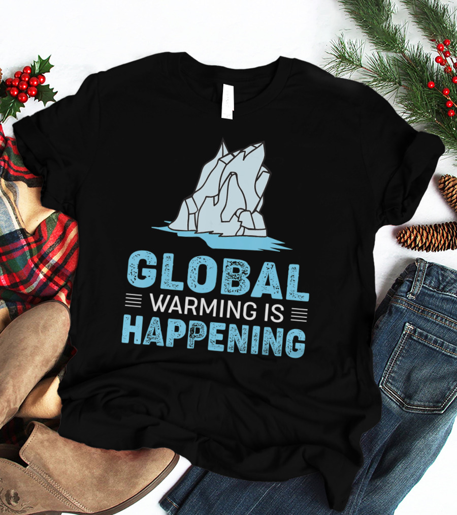Global Warming Is Happening Iceberg Awareness T-Shirt