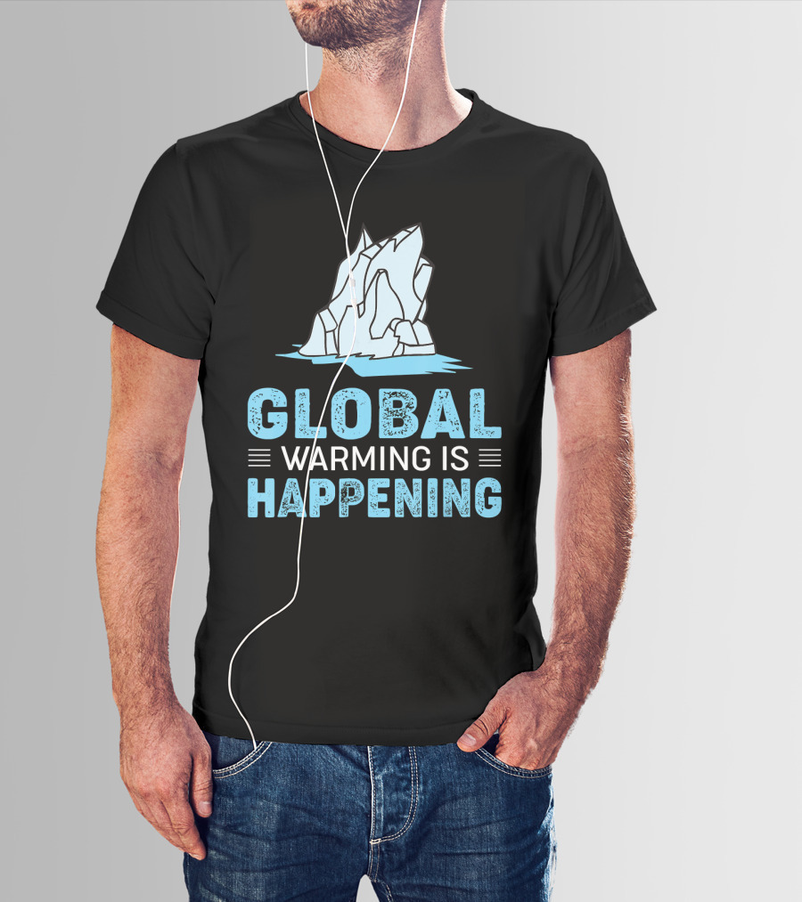 Global Warming Is Happening Iceberg Awareness T-Shirt