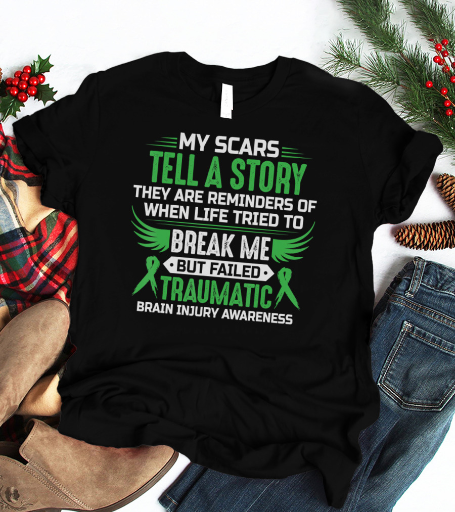 My Scars Tell A Story When Life Tried To Break Me But Failed Traumatic Brain Injury Awareness T-Shirt