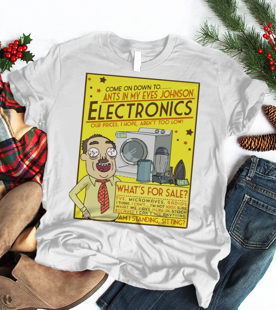 Ants In My Eyes Johnson Electronics Advertisement Rick And Morty Come On Down TV Microwaves Radios T-Shirt