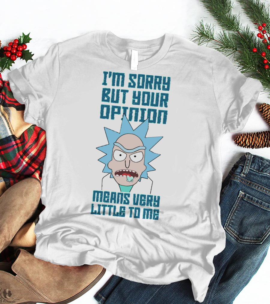 I'm Sorry But Your Opinion Means Very Little To Me T-Shirt