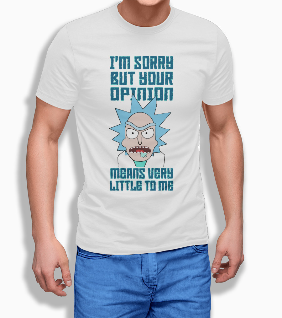 I'm Sorry But Your Opinion Means Very Little To Me T-Shirt