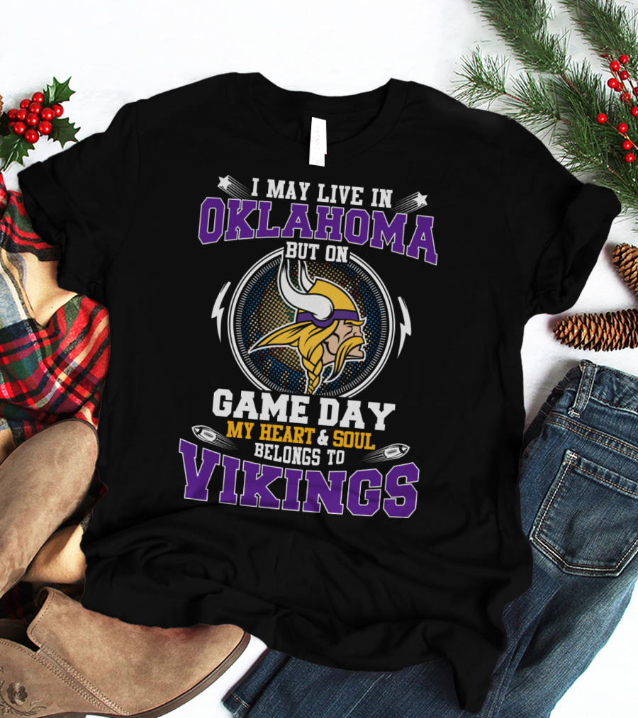 I May Live In Oklahoma But On Game Day My Heart & Soul Belongs To Vikings T-Shirt