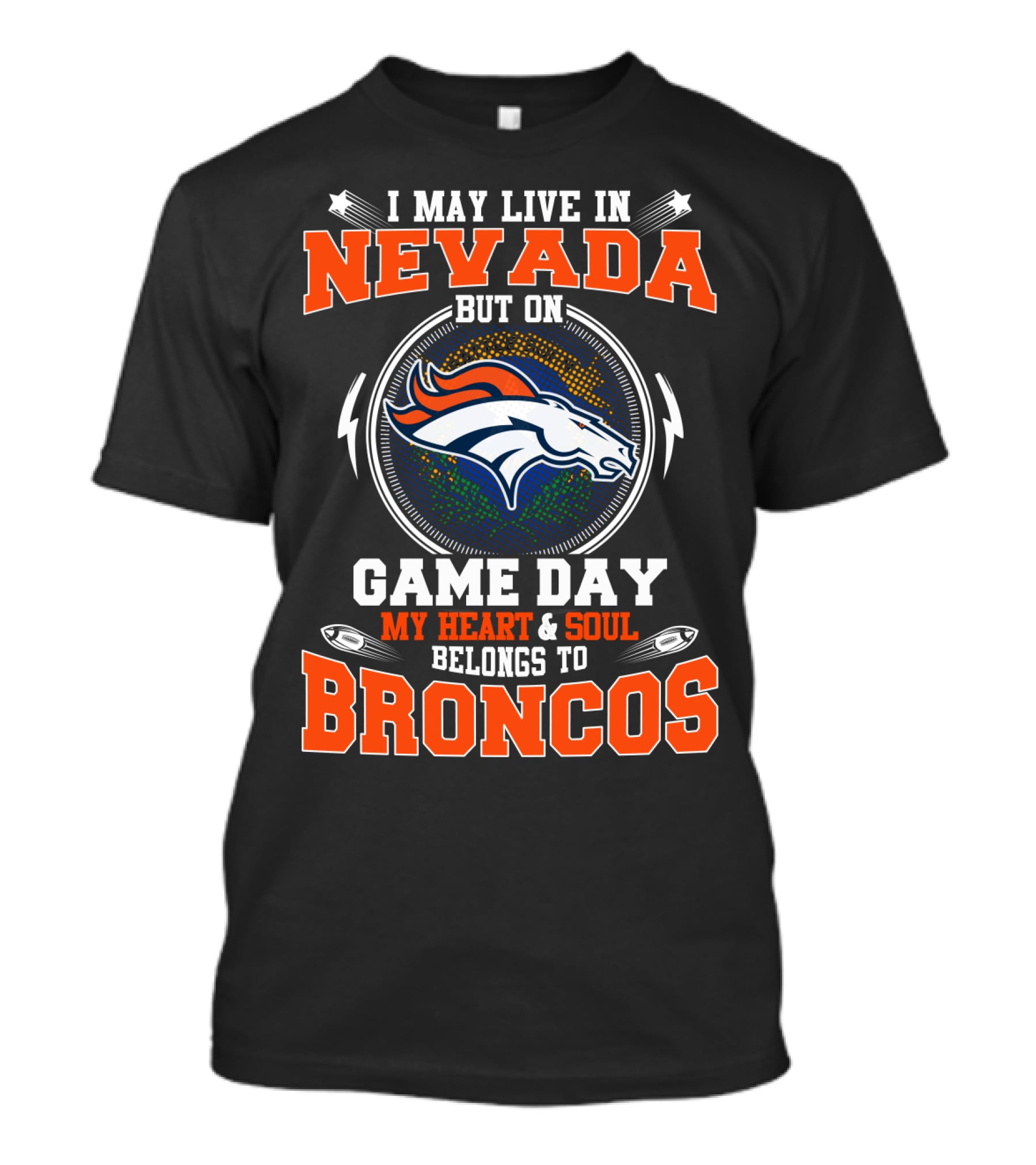 I May Live In Nevada But On Game Day My Heart And Soul Belongs To Broncos T-Shirt