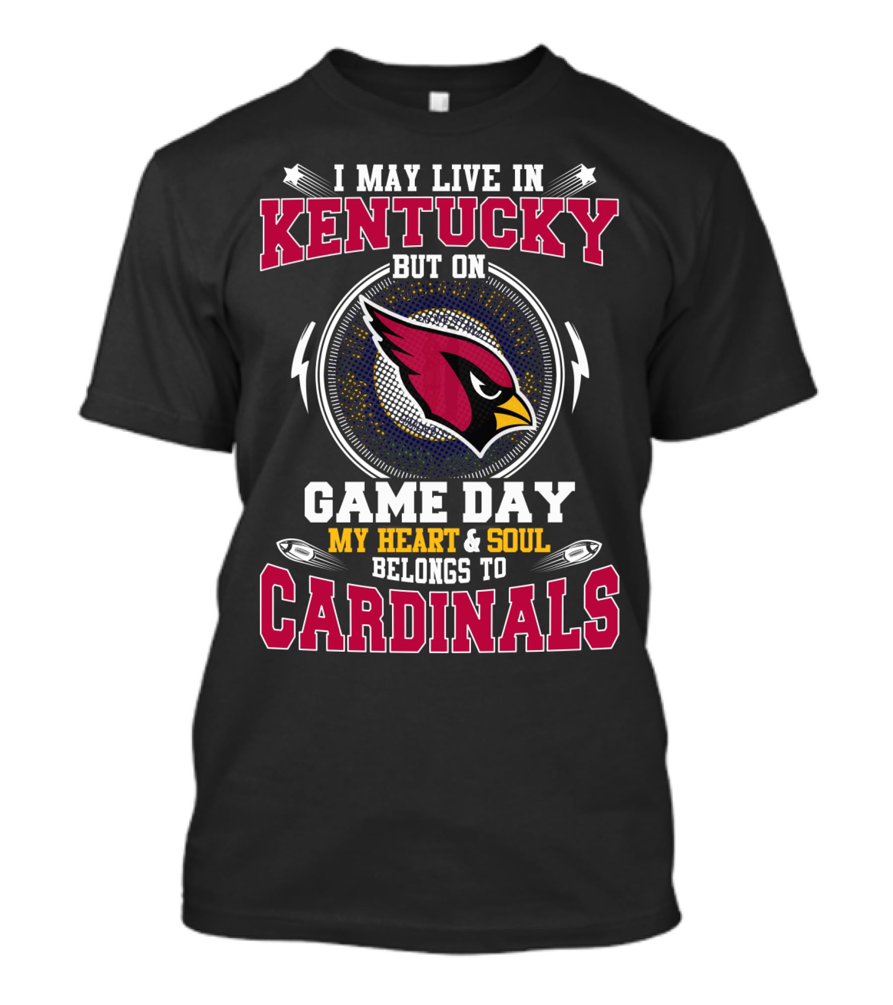 I May Live In Kentucky But On Game Day My Heart & Soul Belongs To Cardinals T-Shirt