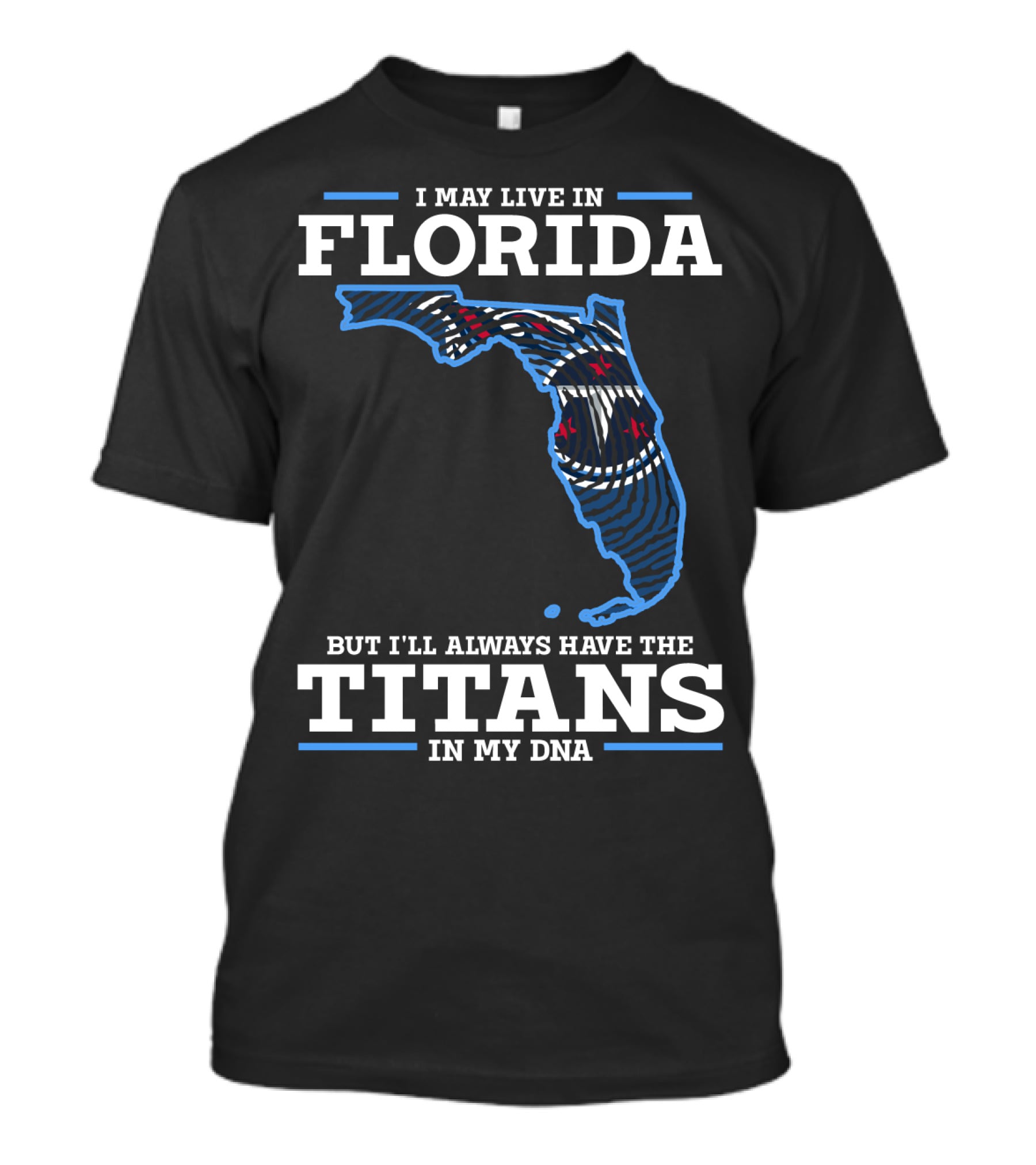 I May Live In Florida But I'll Always Have The Titans In My Dna T-Shirt