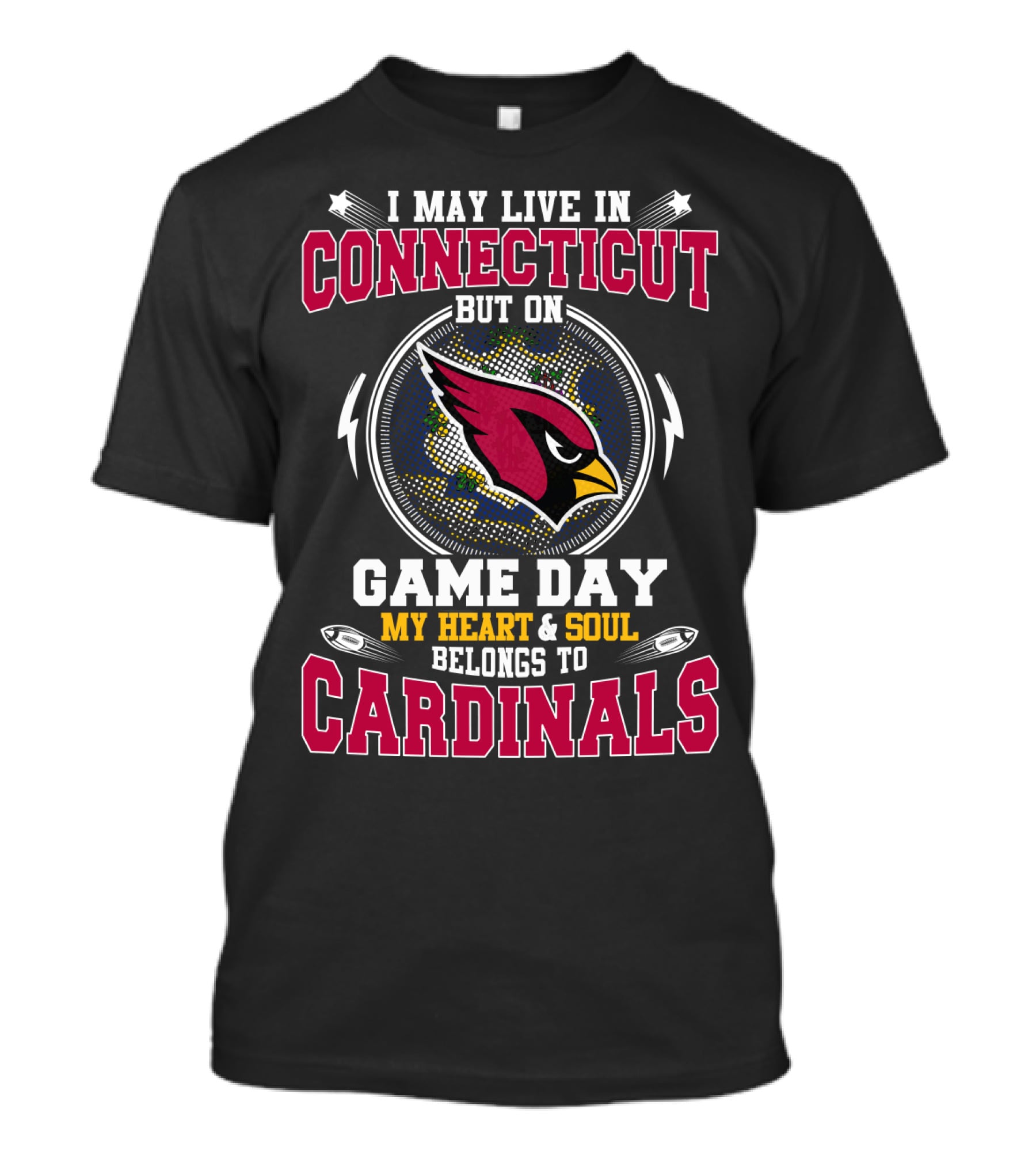 I MAY LIVE IN CONNECTICUT BUT ON GAME DAY MY HEART And SOUL BELONGS TO CARDINALS T-Shirt