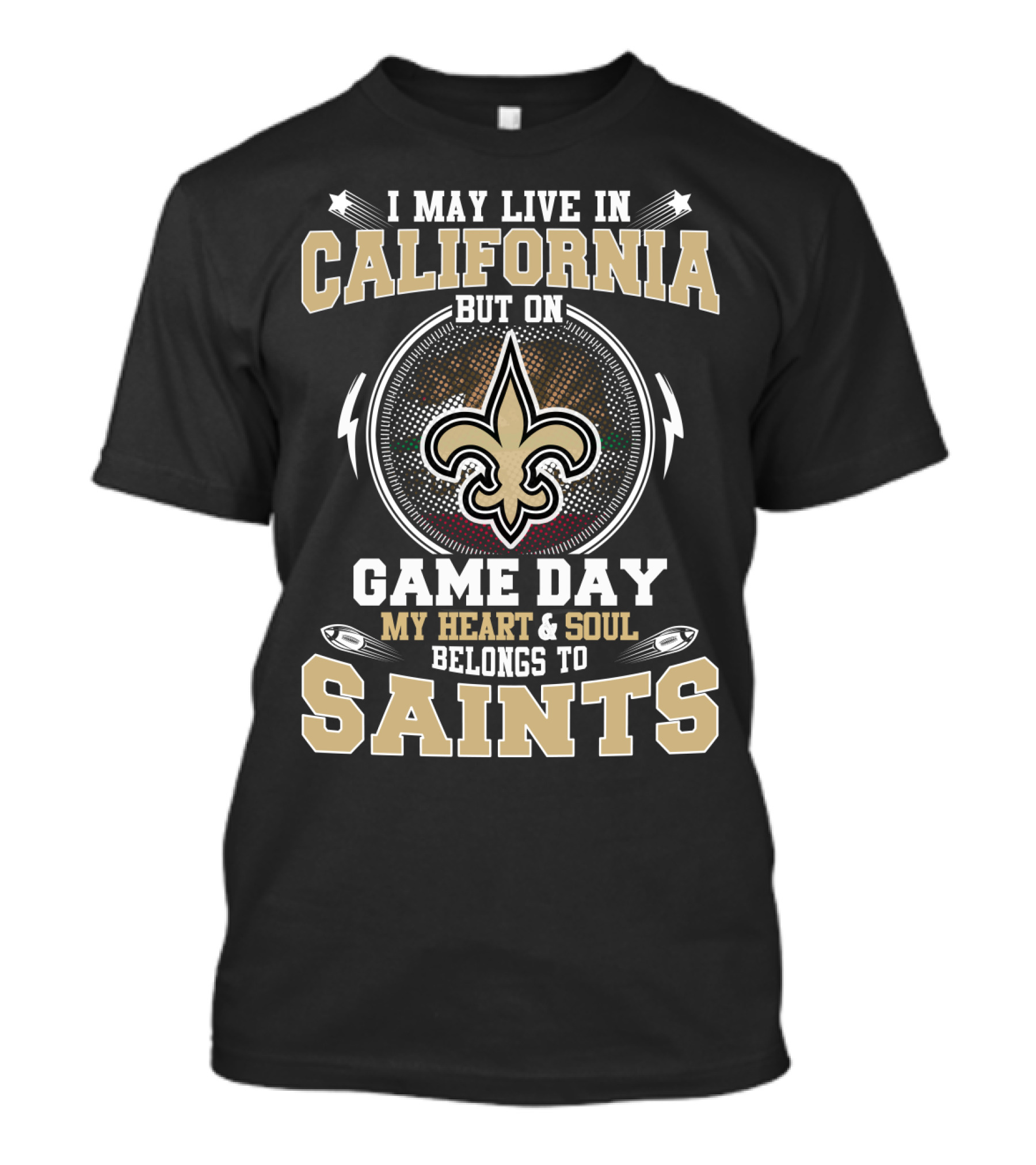 I MAY LIVE IN CALIFORNIA BUT ON GAME DAY MY HEART And SOUL BELONGS TO SAINTS T-Shirt
