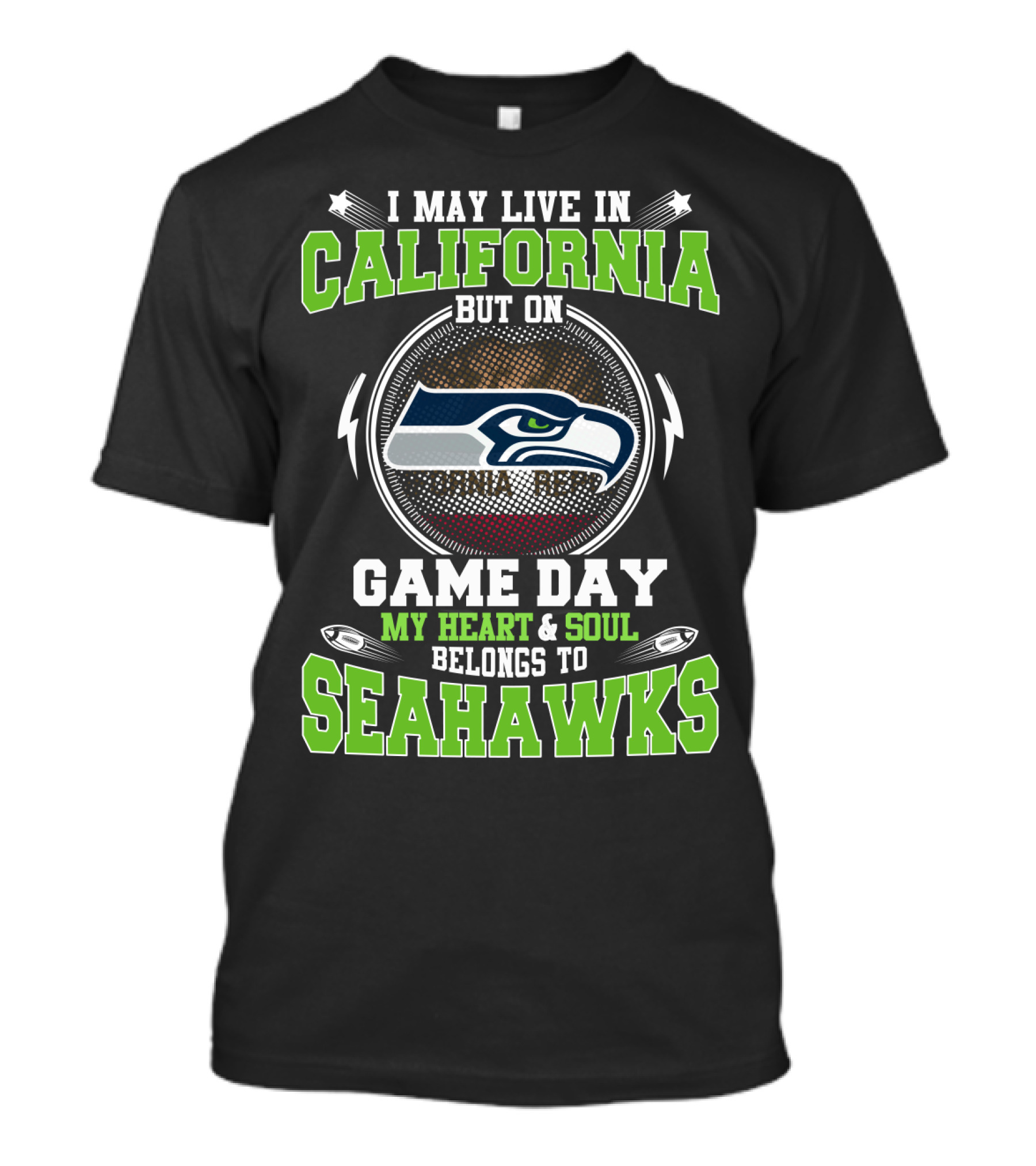 I MAY LIVE IN CALIFORNIA BUT ON GAME DAY MY HEART And SOUL BELONGS TO SEAHAWKS T-Shirt