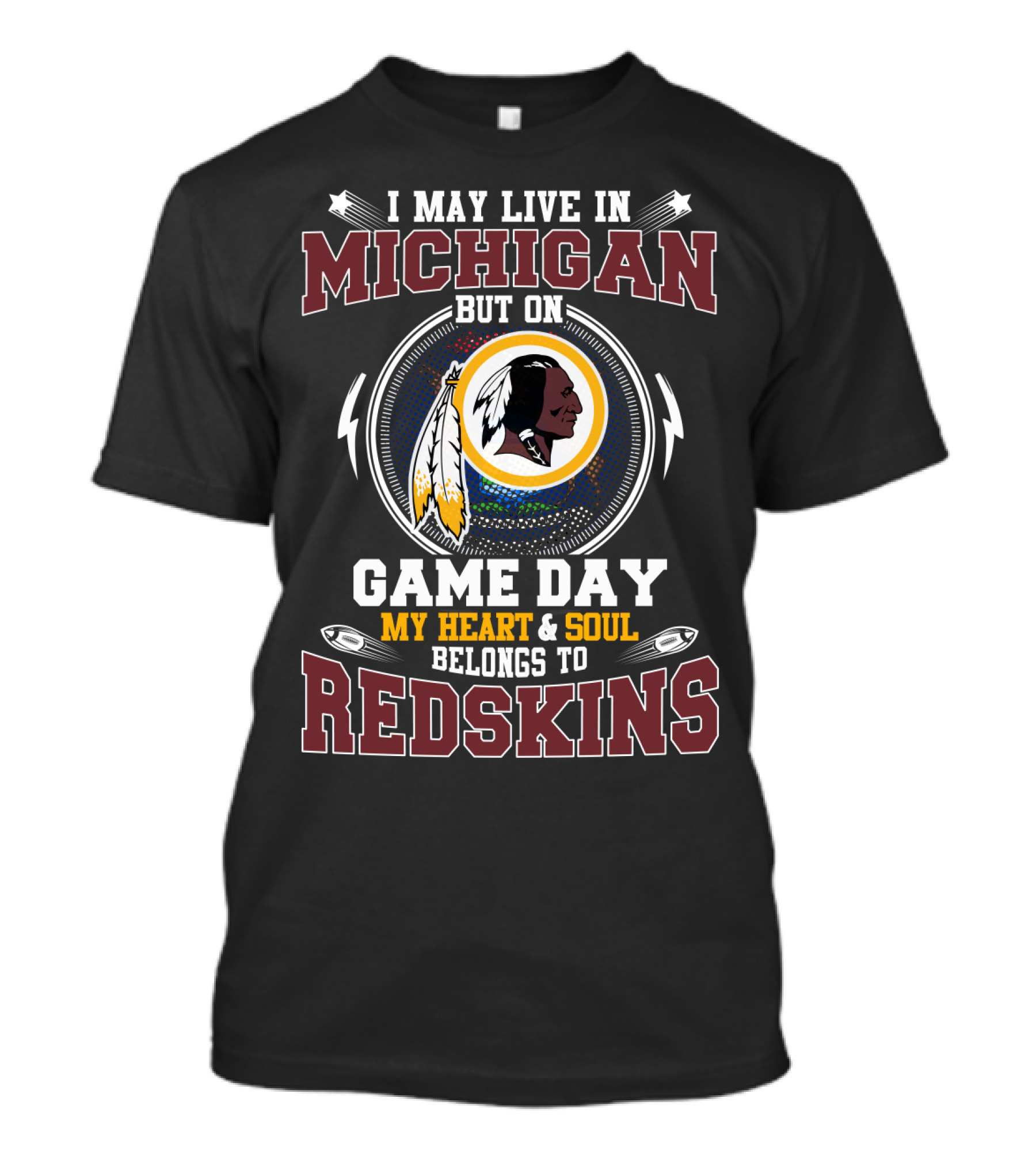 I May Live In Michigan But On Game Day My Heart & Soul Belongs To Redskins T-Shirt