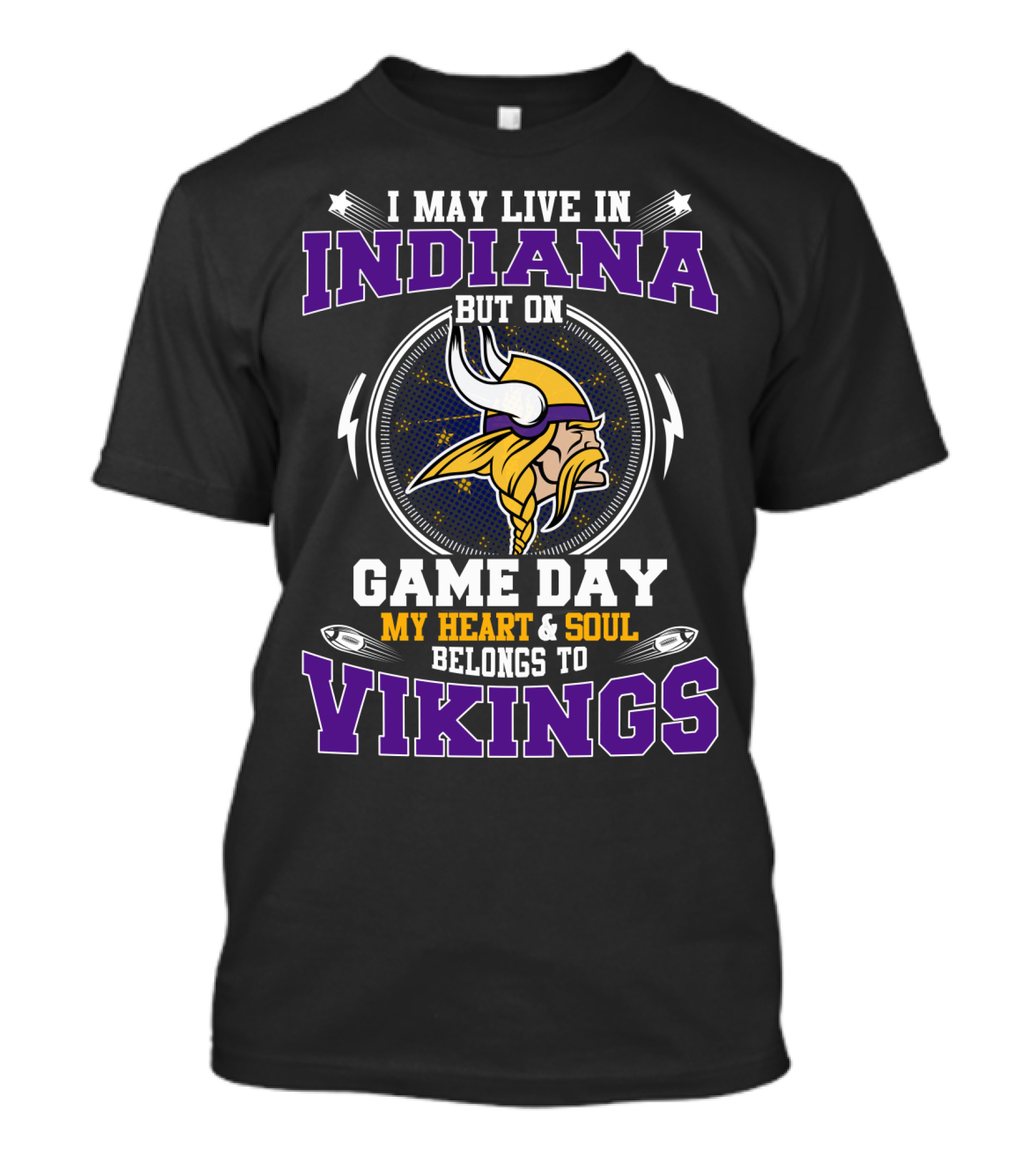 I MAY LIVE IN INDIANA BUT ON GAME DAY MY HEART And SOUL BELONGS TO VIKINGS T-Shirt