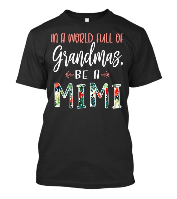 In A World Full Of Grandmas Be A Mimi Floral T-Shirt