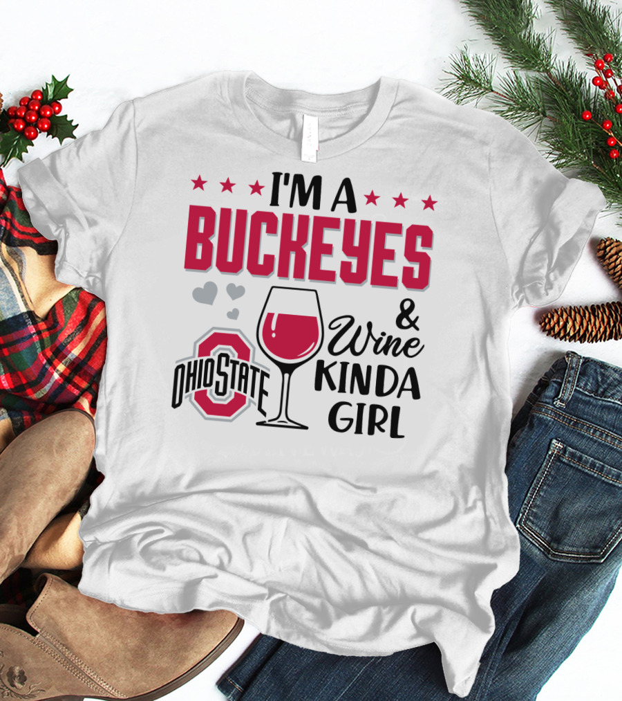 I'm A Buckeyes Ohio State And Wine Kinda Girl T-Shirt