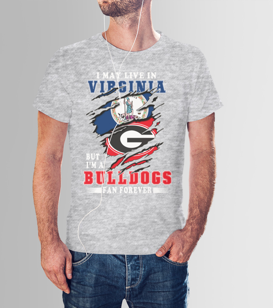 I May Live In Virginia But I'm A Bulldogs Fan Forever T-Shirt