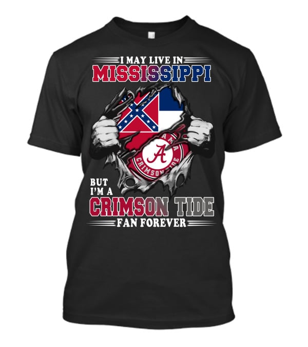 I May Live In Mississippi But I'm A Crimson Tide Fan Forever T-Shirt