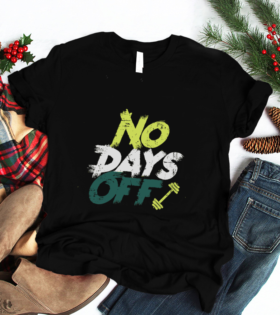 No Days Off Fitness Motivation Dumbbell T-Shirt