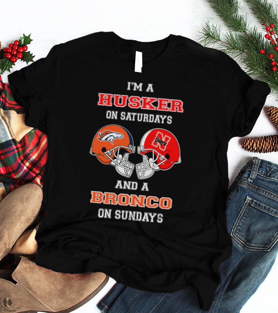 I'm A Husker On Saturdays And A Bronco On Sundays T-Shirt
