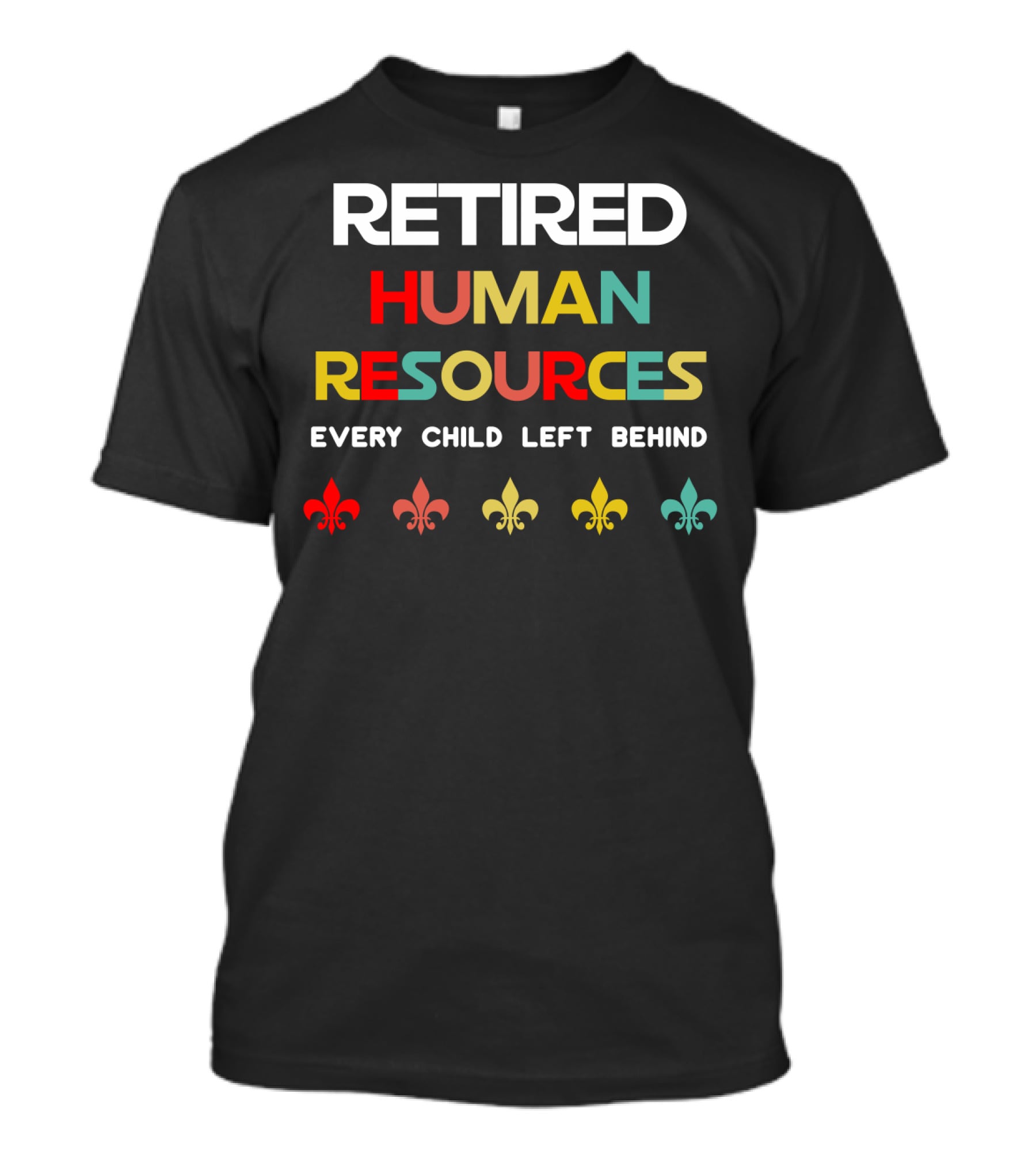 Retired Human Resources Every Child Left Behind Fleur-De-Lis T-Shirt