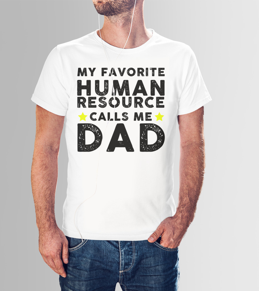 My Favorite Human Resource Calls Me Dad T-Shirt