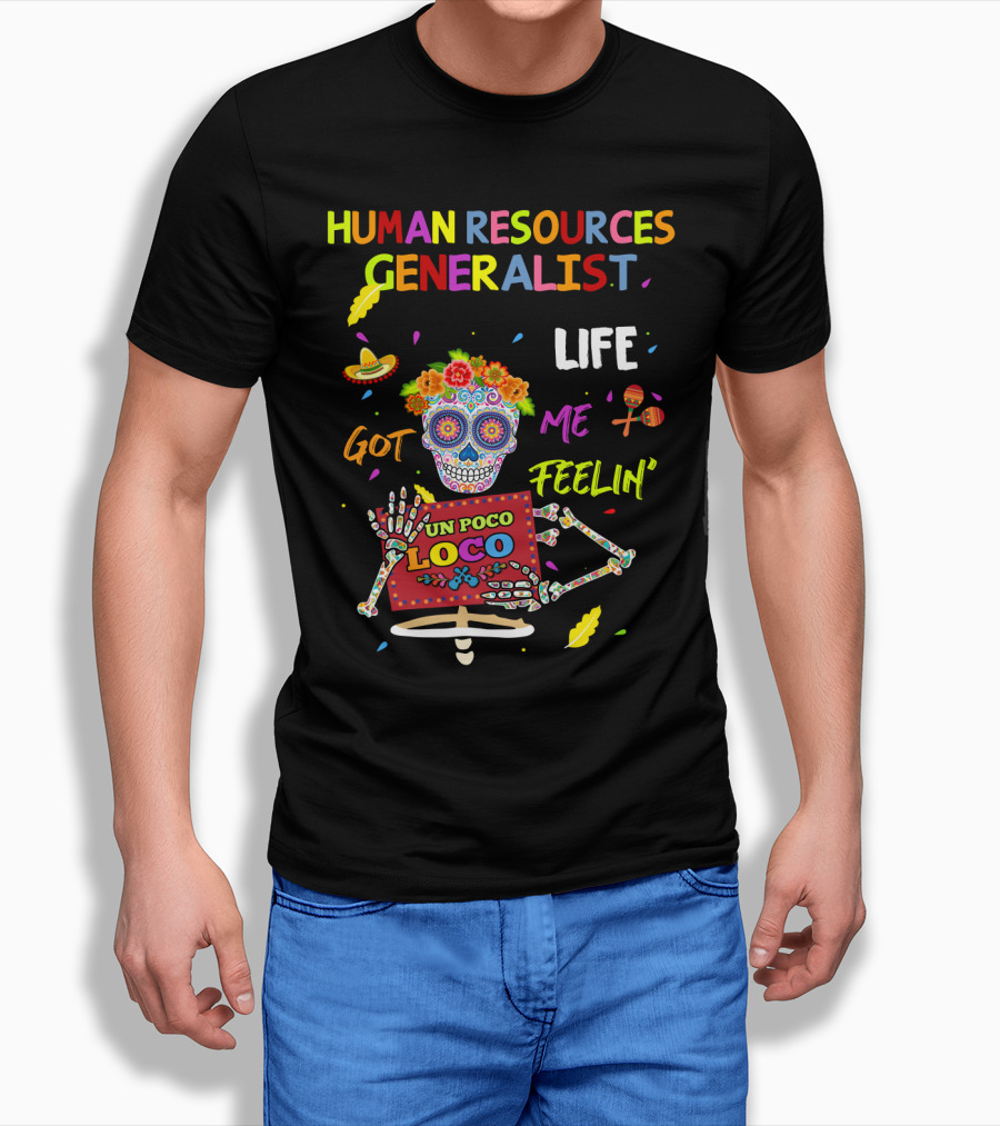 HUMAN RESOURCES GENERALIST LIFE GOT ME FEELIN' UN POCO LOCO T-Shirt