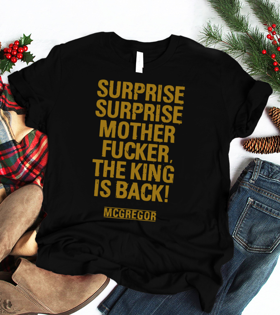 Surprise Surprise Motherfucker The King Is Back Mcgregor T-Shirt