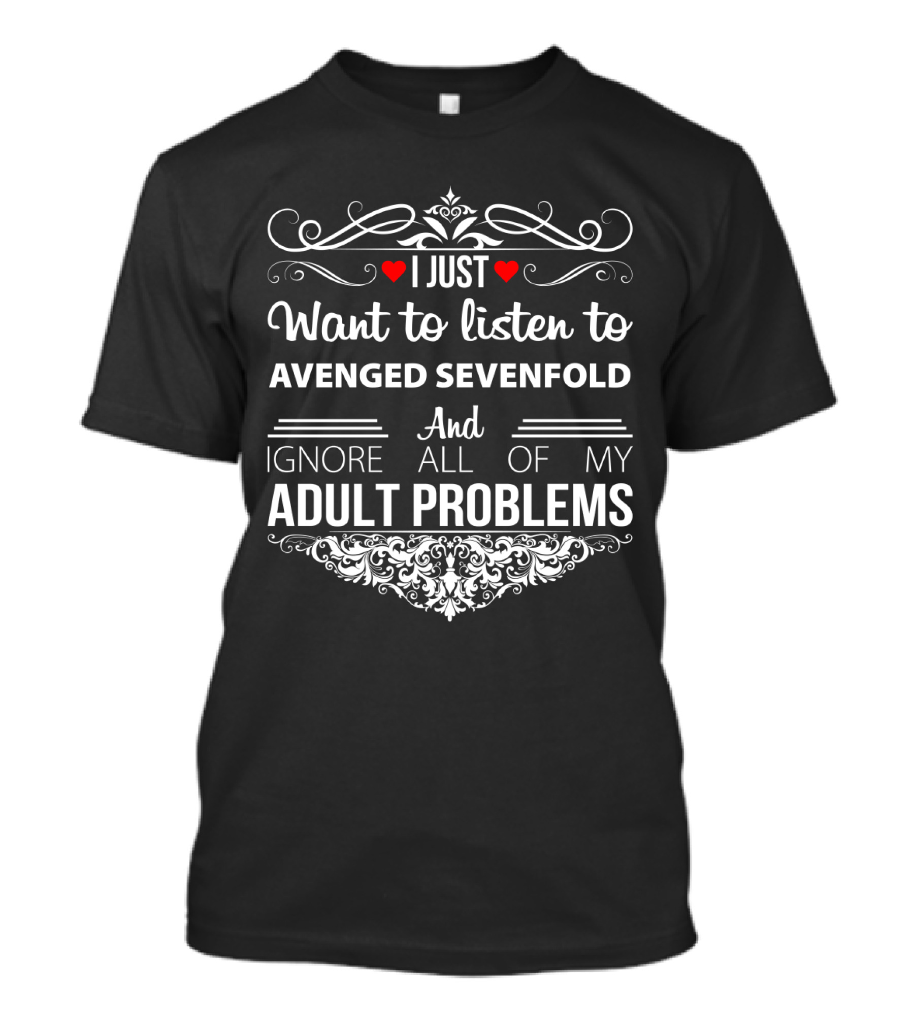 I Just Want To Listen To Avenged Sevenfold And Ignore All Of My Adult Problems T-Shirt