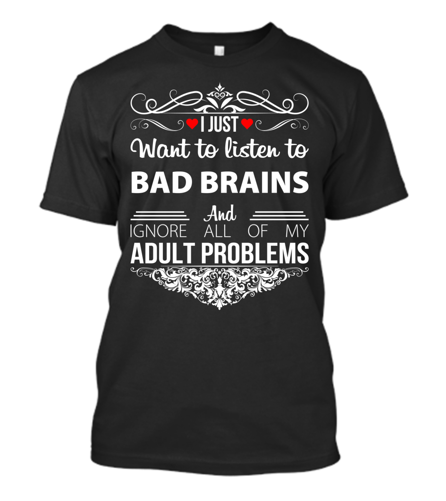 I Just Want To Listen To Bad Brains And Ignore All Of My Adult Problems T-Shirt