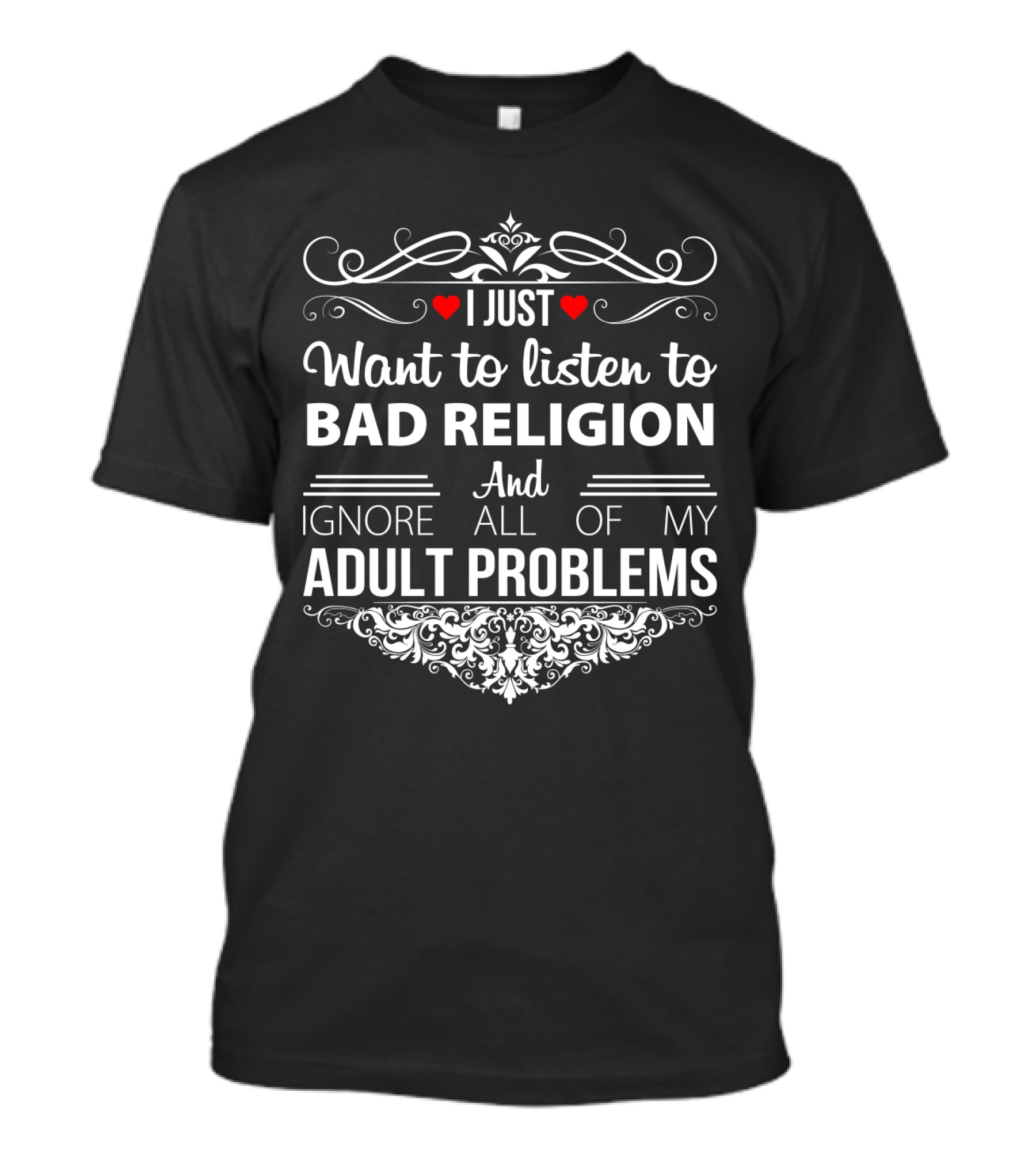 I Just Want To Listen To Bad Religion And Ignore All Of My Adult Problems T-Shirt