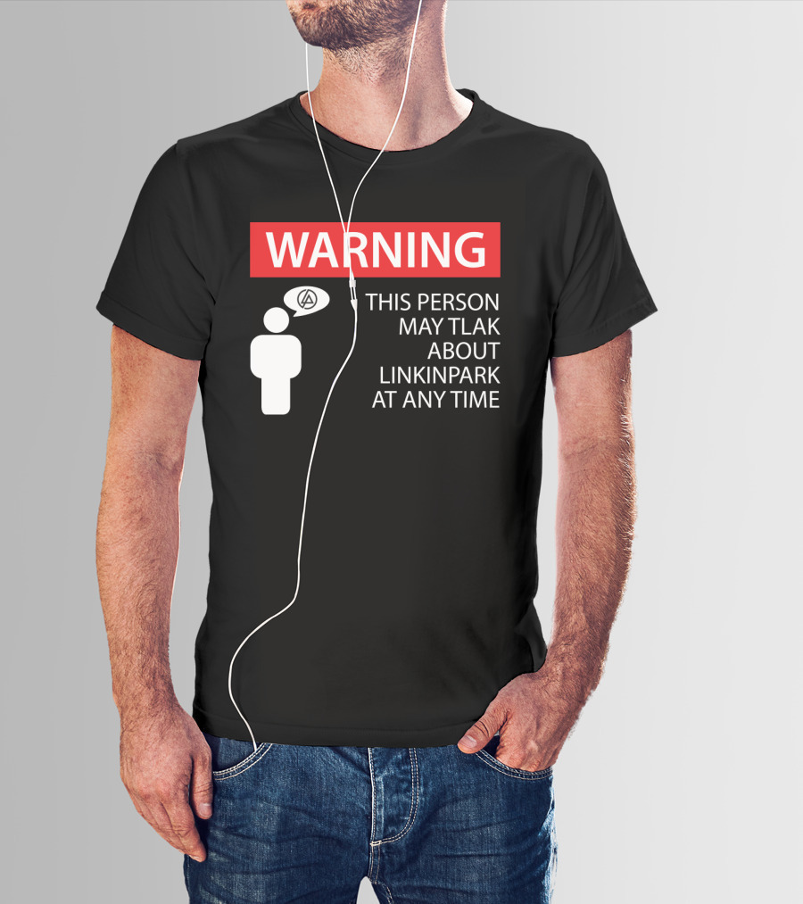 Warning This Person May Talk About Linkin Park At Any Time T-Shirt