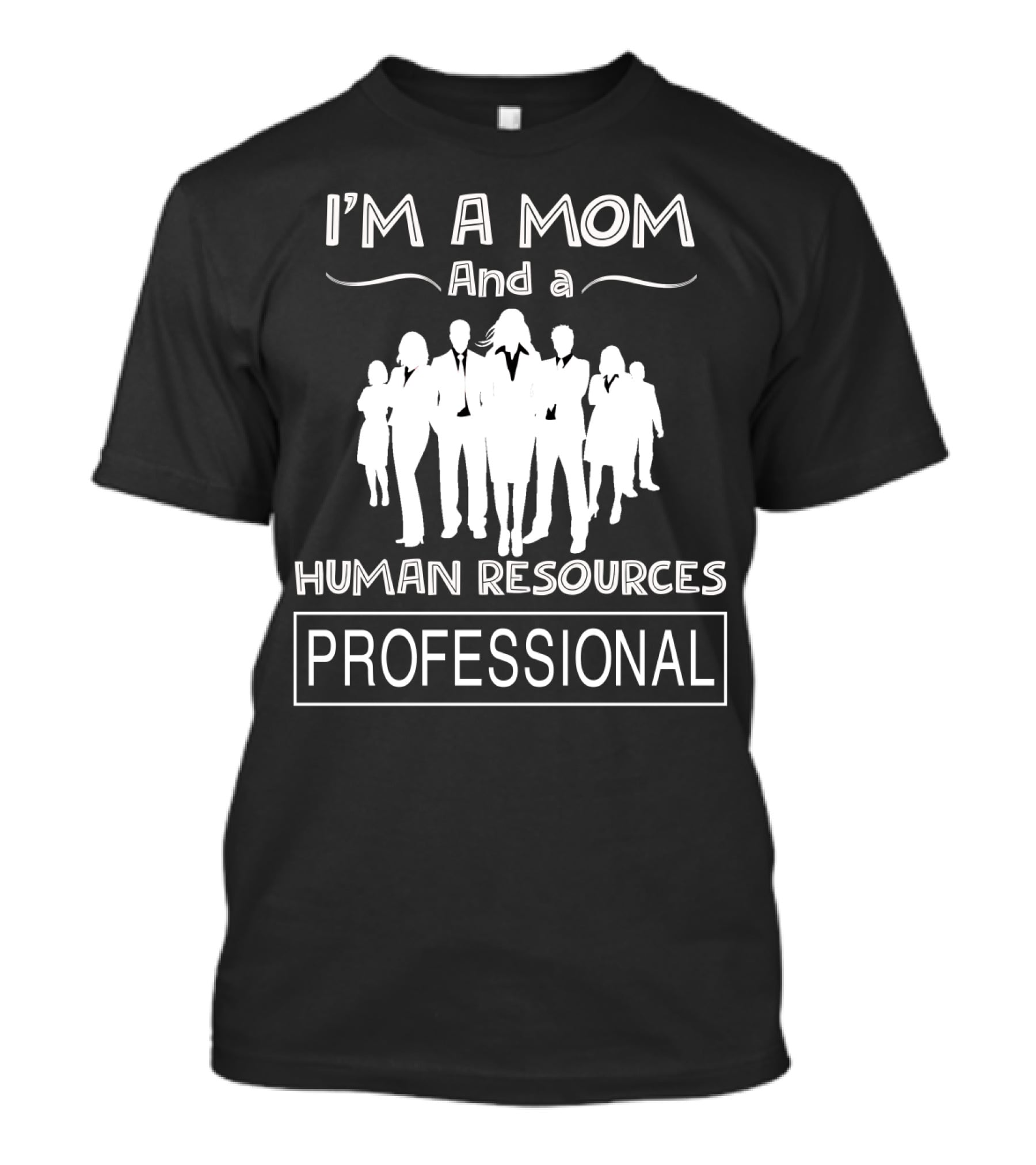 I'm A Mom And A Human Resources Professional With Silhouetted Business Figures T-Shirt