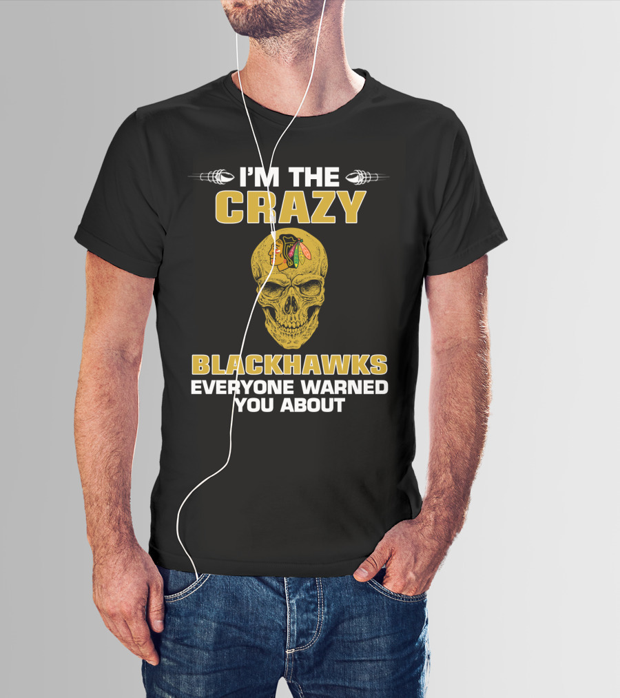 I'm The Crazy Blackhawks Everyone Warned You About T-Shirt