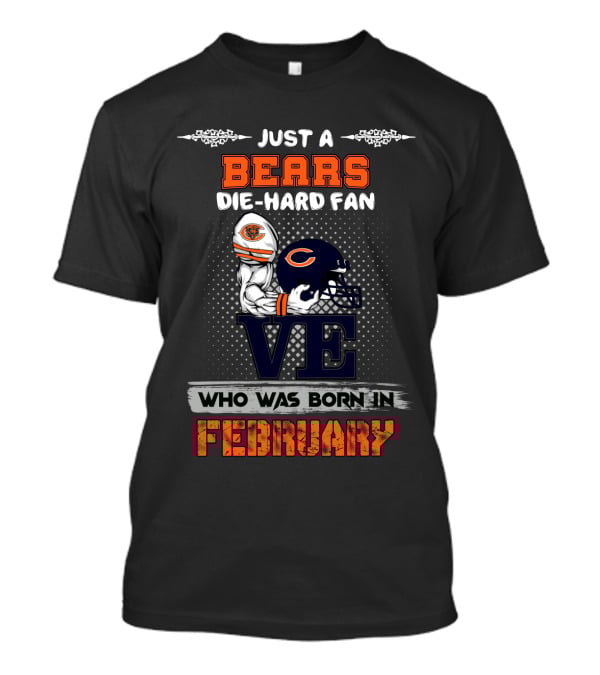 Just A Bears Die-Hard Fan Who Was Born In February T-Shirt