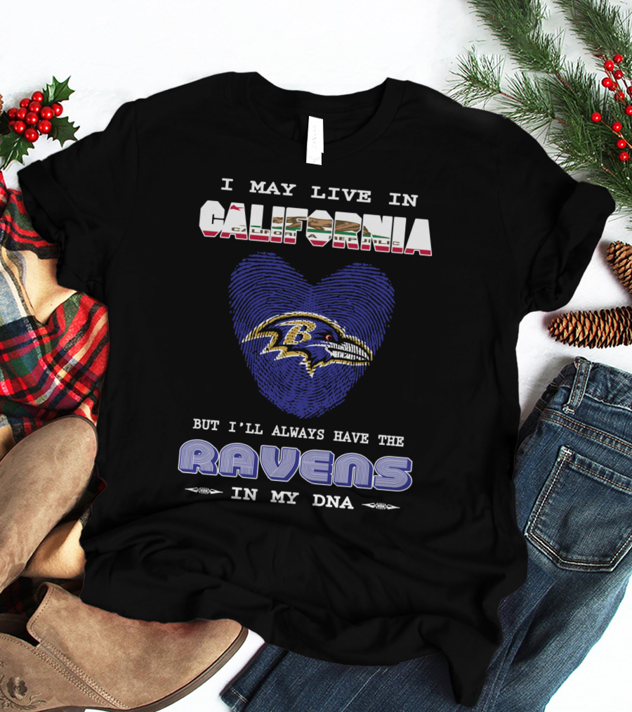I May Live In California But I'll Always Have The Ravens In My DNA T-Shirt