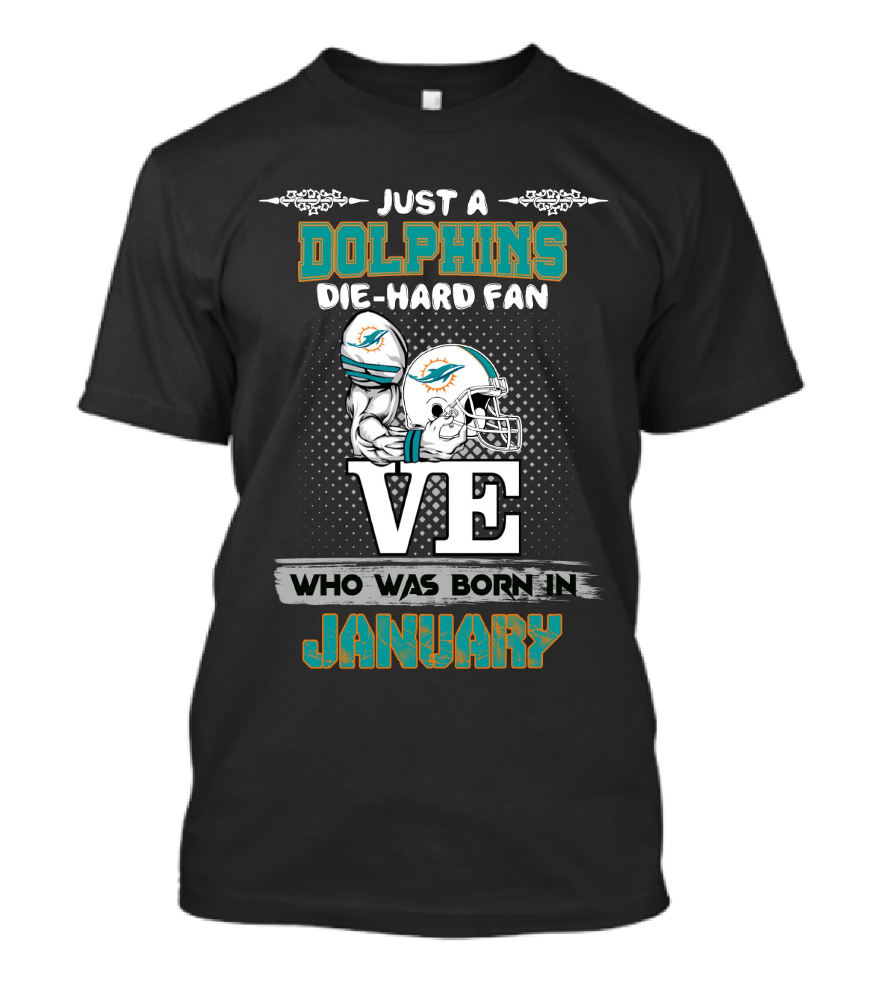 Just A Dolphins Die-Hard Fan Who Was Born IN January T-Shirt