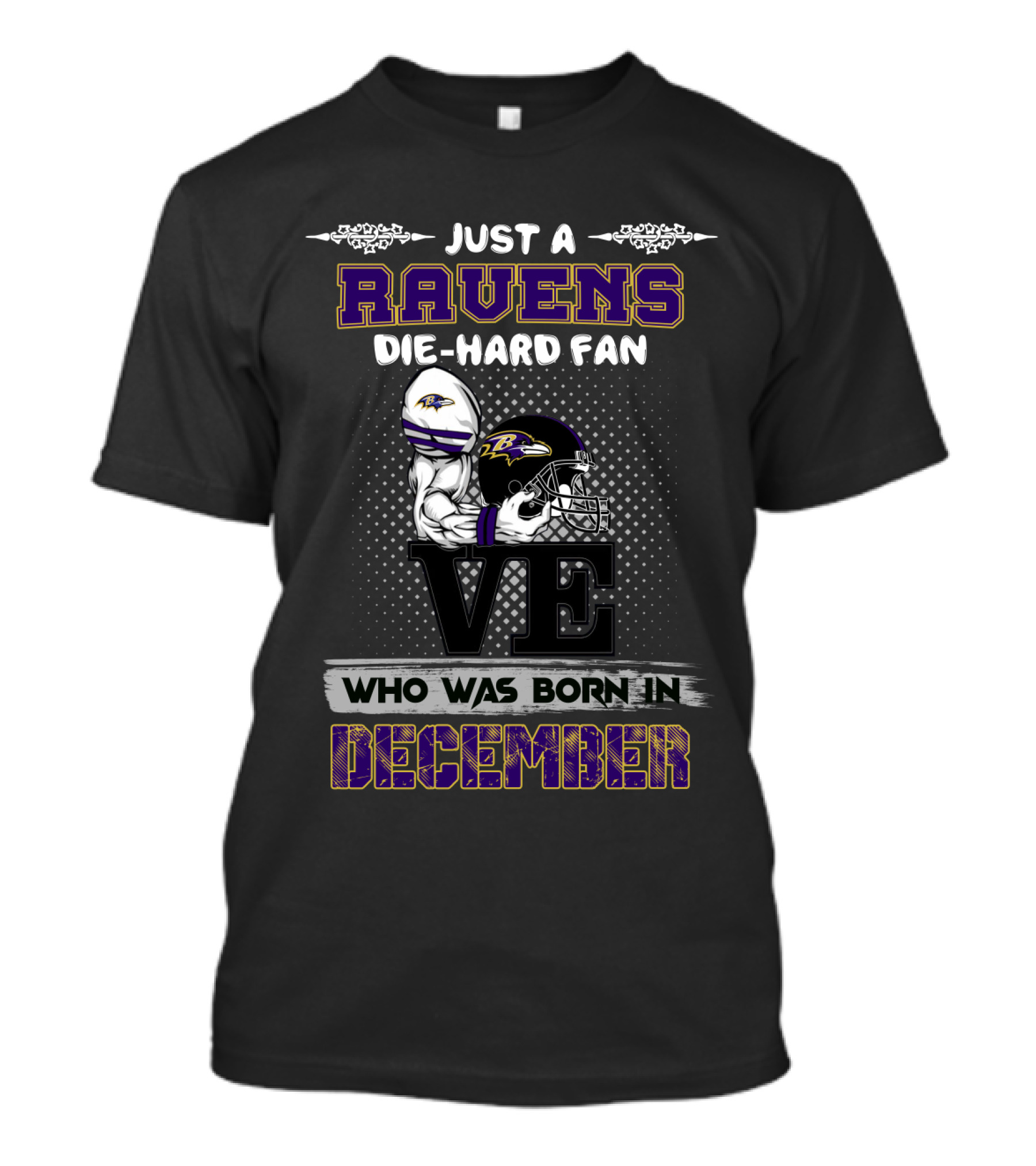 Just A Ravens Die-Hard Fan Who Was Born In December T-Shirt