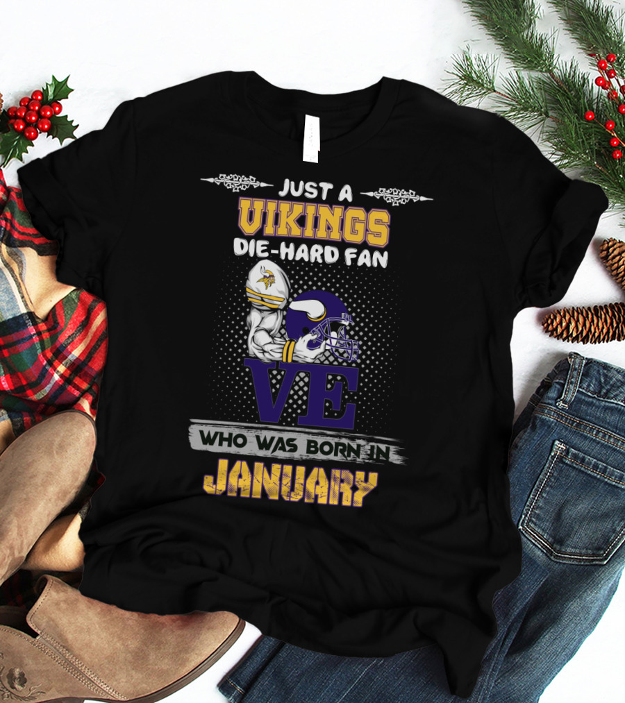 Just A Vikings Die-Hard Fan Who Was Born In January T-Shirt