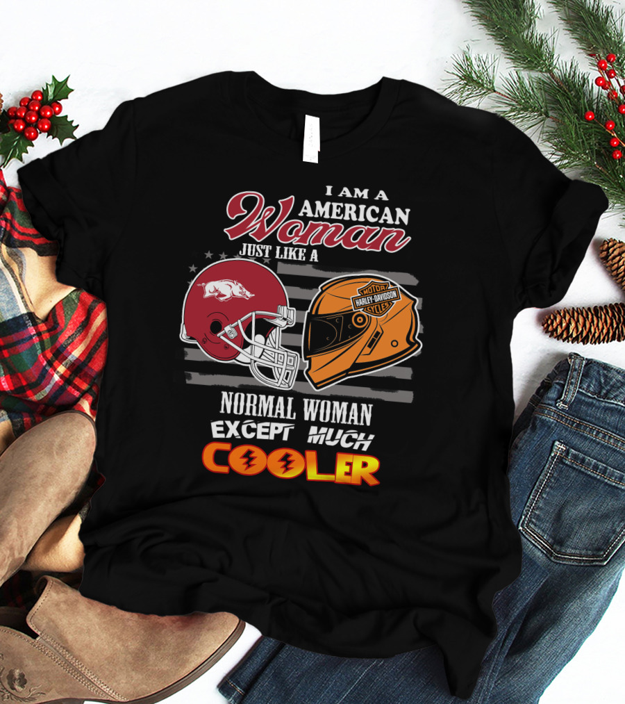 I Am An American Woman Just Like A Razorbacks Harley Davidson Cycler Except Much Cooler T-Shirt