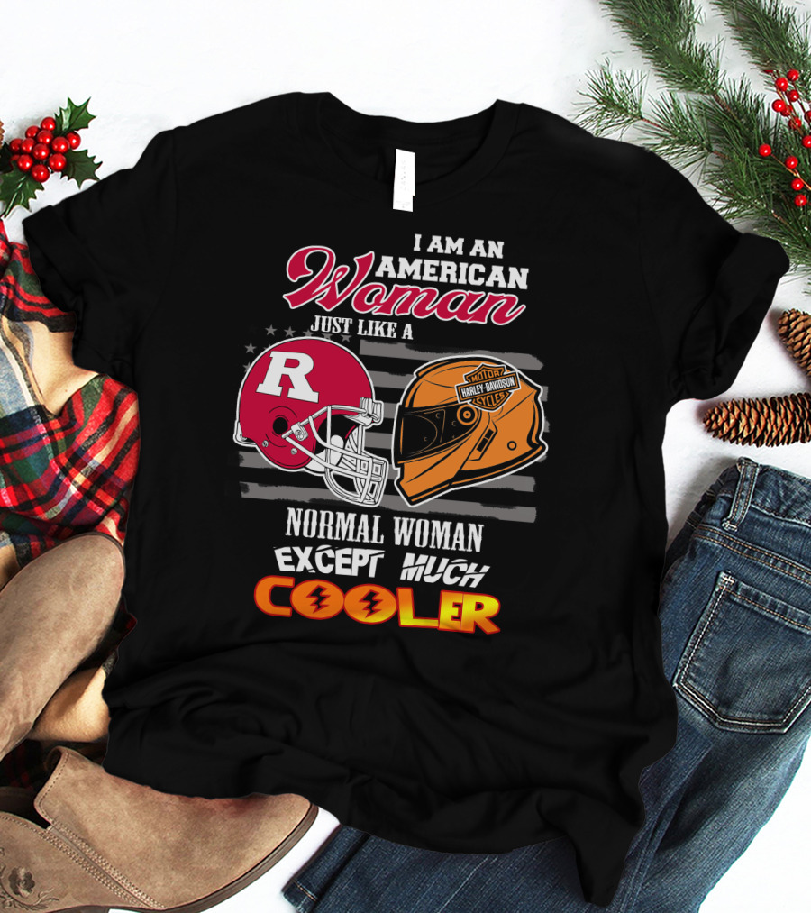 I Am An American Woman Just Like A Normal Woman Except Much Cooler Rutgers Harley Davidson Football Helmet Motocycle Cycle T-Shirt
