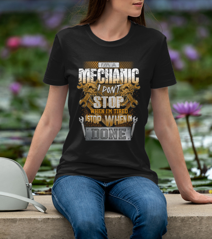I'm A Mechanic I Don't Stop When I'm Tired I Stop When I'm Done Skulls And Wrenches T-Shirt