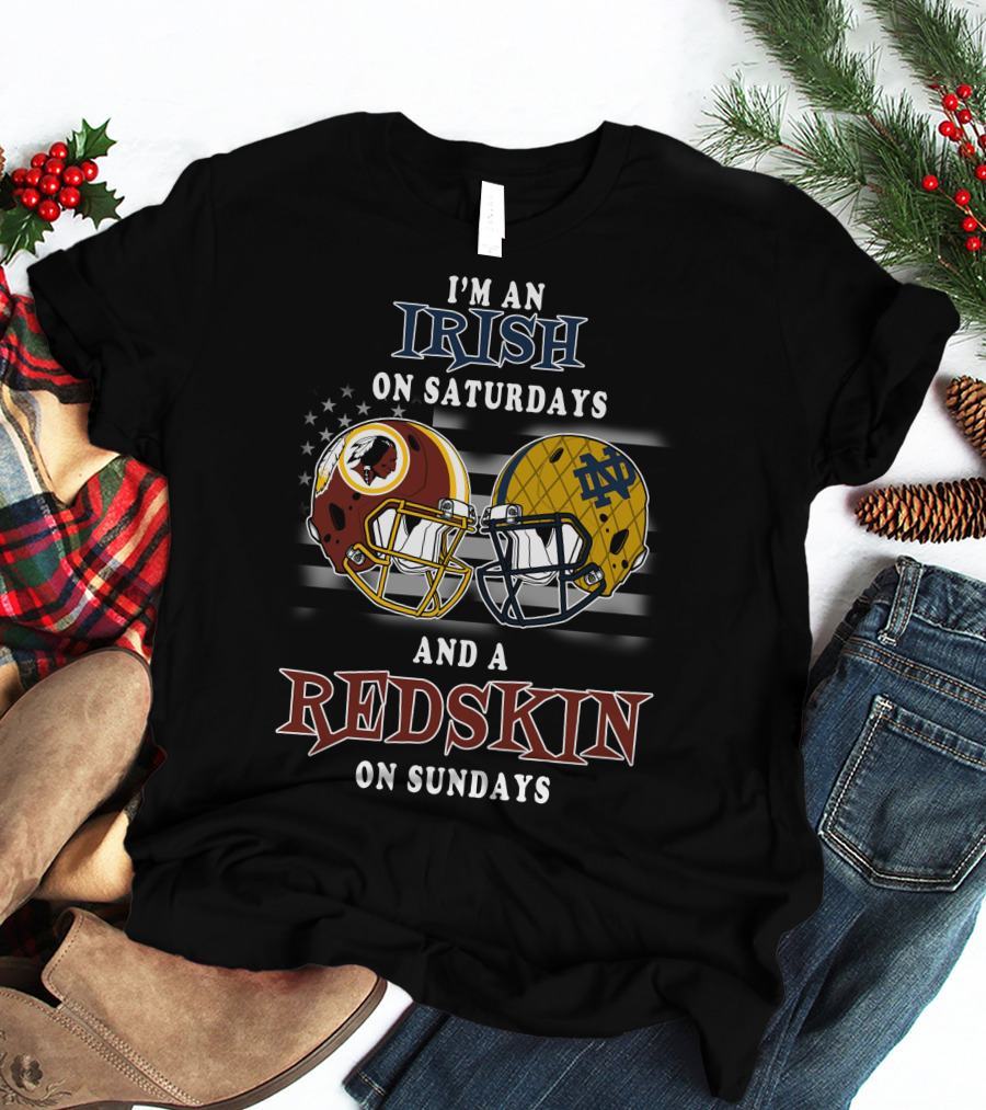 I'm An Irish On Saturdays And A Redskin On Sundays T-Shirt
