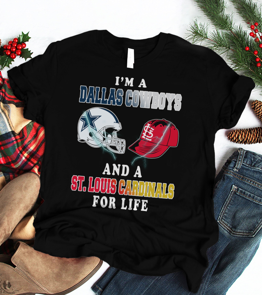 I'm A Dallas Cowboys And A St. Louis Cardinals For Life T-Shirt