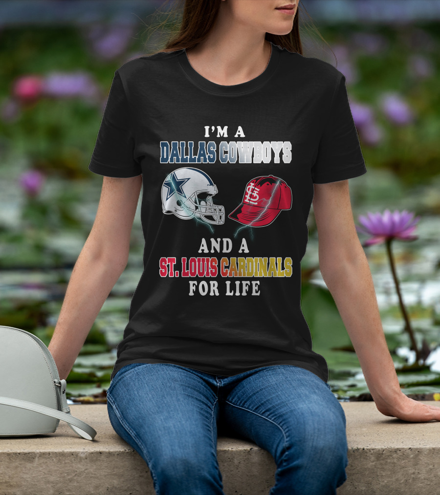 I'm A Dallas Cowboys And A St. Louis Cardinals For Life T-Shirt